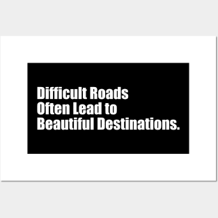 Difficult Roads Often Lead To Beautiful Destinations - Motivational Quotes Posters and Art